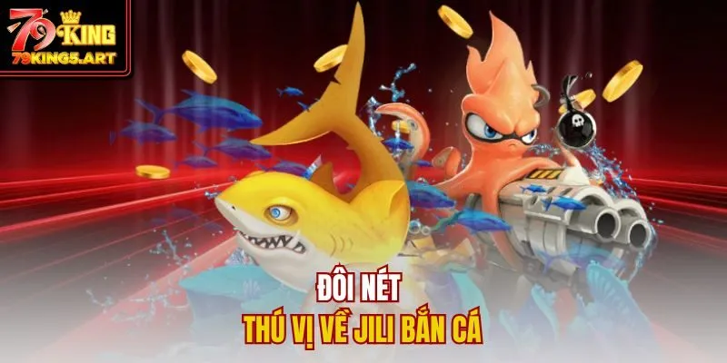 Jili Bắn Cá - Sân Chơi Bắn Cá Trực Tuyến Dẫn Đầu Xu Hướng