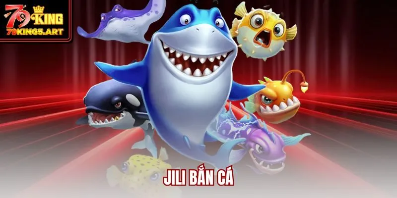 Jili Bắn Cá - Sân Chơi Bắn Cá Trực Tuyến Dẫn Đầu Xu Hướng