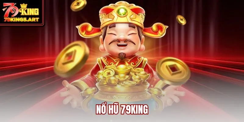 Nổ Hũ 79KING- Cơn Sốt Săn Thưởng Với Jackpot Triệu Đô